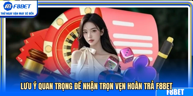 Điều kiện cần biết để nhận tối đa tiền hoàn trả F8BET 